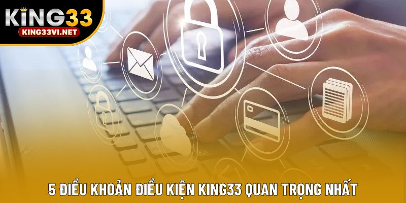 5 điều khoản điều kiện KING33 quan trọng nhất 5 điều khoản điều kiện KING33 quan trọng nhất