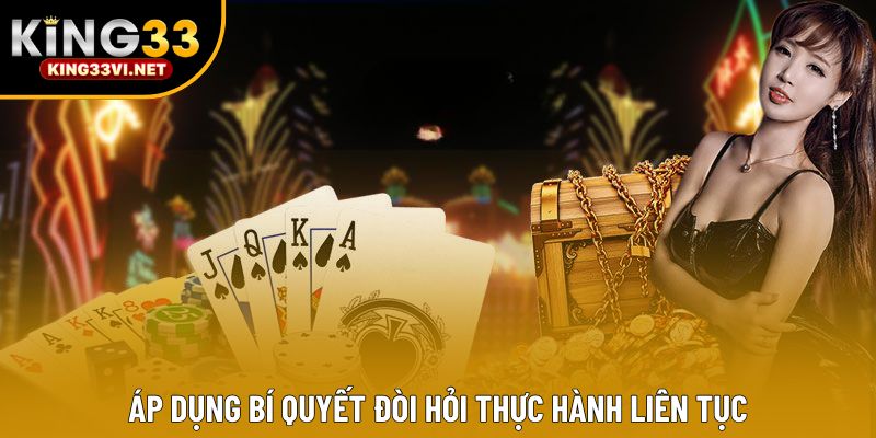 Áp dụng bí quyết đòi hỏi thực hành liên tục Áp dụng bí quyết đòi hỏi thực hành liên tục