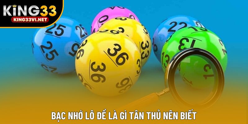 Bạc nhớ lô đề là gì tân thủ nên biết Bạc nhớ lô đề là gì tân thủ nên biết