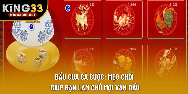 Bầu Cua Cá Cược: Mẹo Chơi Giúp Bạn Làm Chủ Mọi Ván Đấu
