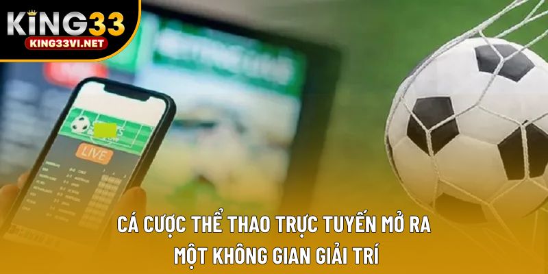Cá cược thể thao trực tuyến mở ra một không gian giải trí