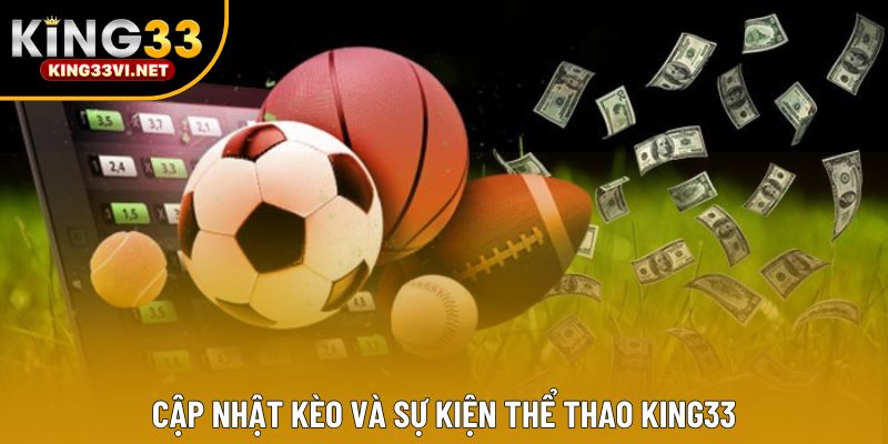 Cập nhật kèo và sự kiện thể thao KING33 Cập nhật kèo và sự kiện thể thao KING33