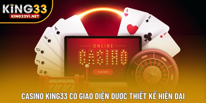 Casino KING33 có giao diện được thiết kế hiện đại Casino KING33 có giao diện được thiết kế hiện đại