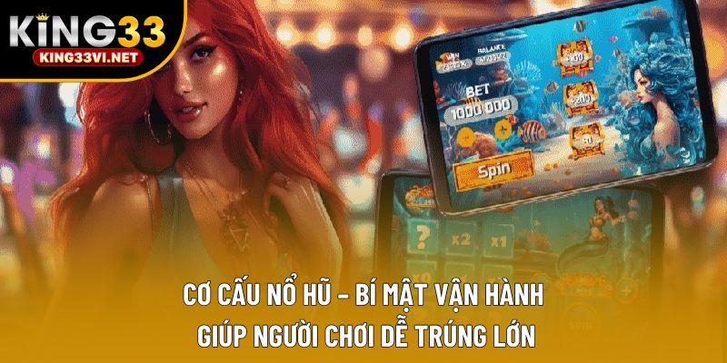 Cơ Cấu Nổ Hũ – Bí Mật Vận Hành Giúp Người Chơi Dễ Trúng Lớn
