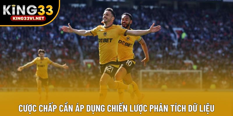 Cược chấp cần áp dụng chiến lược phân tích dữ liệu