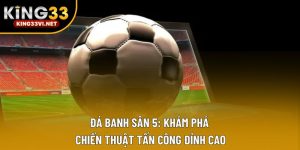 Bóng Đá Sân 5: Khám Phá Chiến Thuật Tấn Công Đỉnh Cao