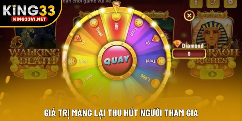 Giá trị mang lại thu hút người tham gia Giá trị mang lại thu hút người tham gia