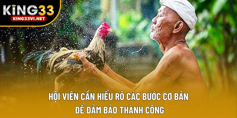 Hội viên cần hiểu rõ các bước cơ bản để đảm bảo thành công