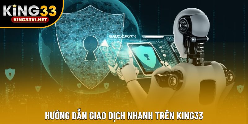 Hướng dẫn giao dịch nhanh trên KING33 Hướng dẫn giao dịch nhanh trên KING33
