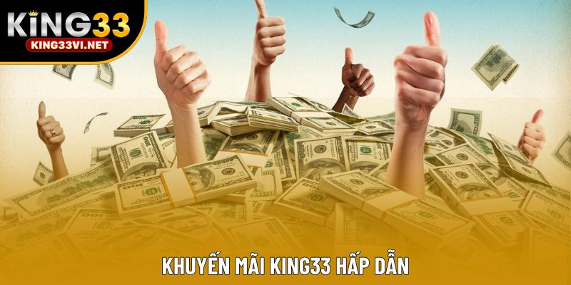 Khuyến mãi KING33 hấp dẫn