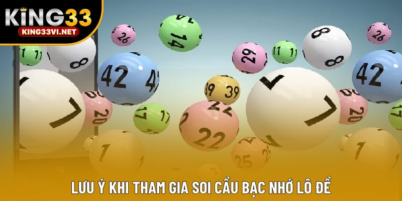 Lưu ý khi tham gia soi cầu bạc nhớ lô đề Lưu ý khi tham gia soi cầu bạc nhớ lô đề