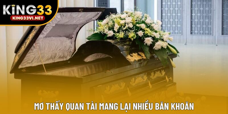Mơ thấy quan tài mang lại nhiều băn khoăn Mơ thấy quan tài mang lại nhiều băn khoăn