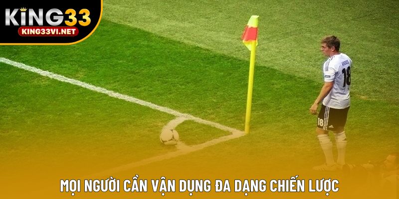 Mọi người cần vận dụng đa dạng chiến lược Mọi người cần vận dụng đa dạng chiến lược