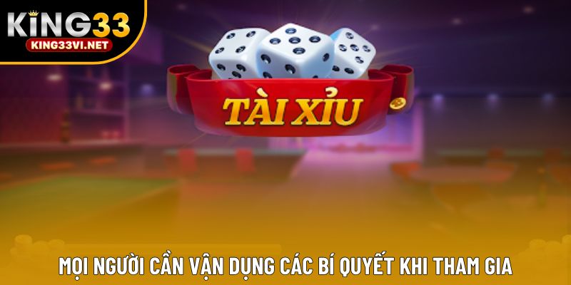 Mọi người cần vận dụng các bí quyết khi tham gia Mọi người cần vận dụng các bí quyết khi tham gia