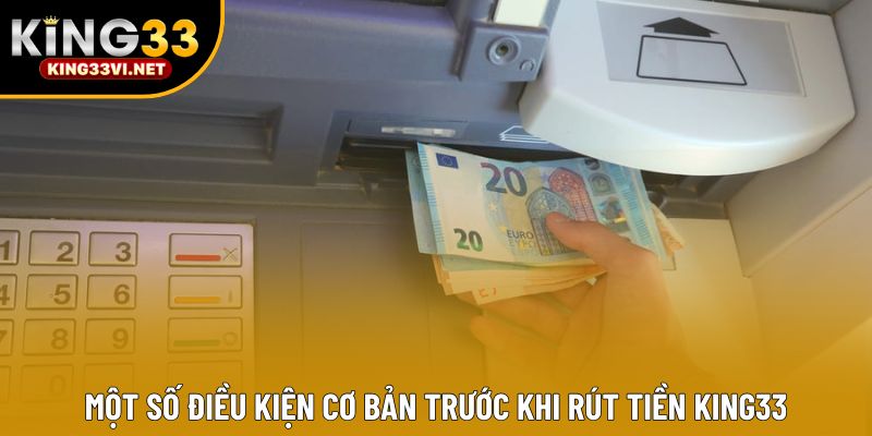 Một số điều kiện cơ bản trước khi rút tiền KING33