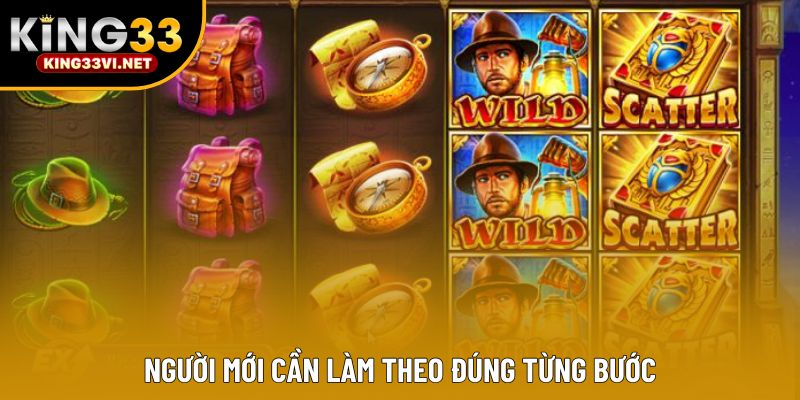 Người mới cần làm theo đúng từng bước