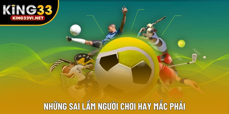 Những sai lầm người chơi hay mắc phải