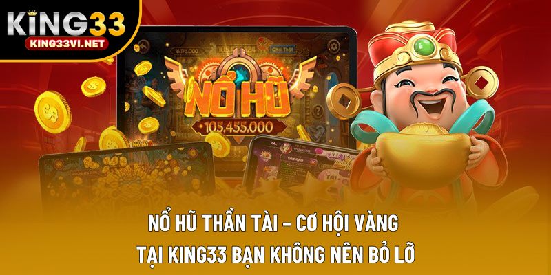 Nổ Hũ Thần Tài – Cơ Hội Vàng Tại KING33 Bạn Không Nên Bỏ Lỡ