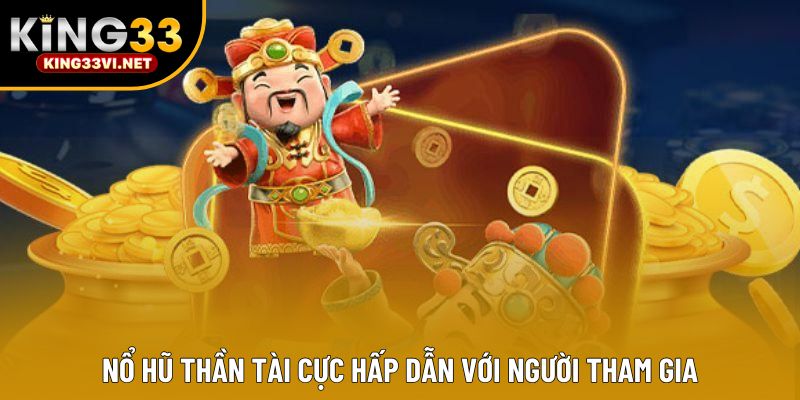 Nổ hũ thần tài cực hấp dẫn với người tham gia Nổ hũ thần tài cực hấp dẫn với người tham gia