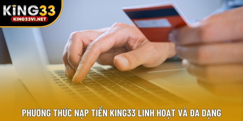 Phương thức nạp tiền KING33 linh hoạt và đa dạng Phương thức nạp tiền KING33 linh hoạt và đa dạng