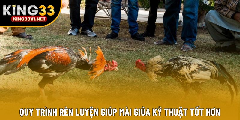 Quy trình rèn luyện giúp mài giũa kỹ thuật tốt hơn