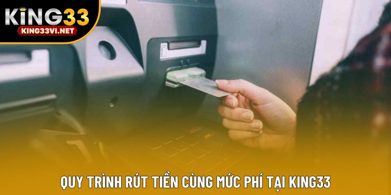 Quy trình rút tiền cùng mức phí tại KING33
