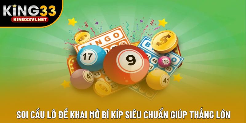 Soi Cầu Lô Đề Khai Mở Bí Kíp Siêu Chuẩn Giúp Thắng Lớn